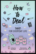 How to Deal: Tarot for Everyday Life: A Practical YA Guide to the Cards, Spreads, and Answers