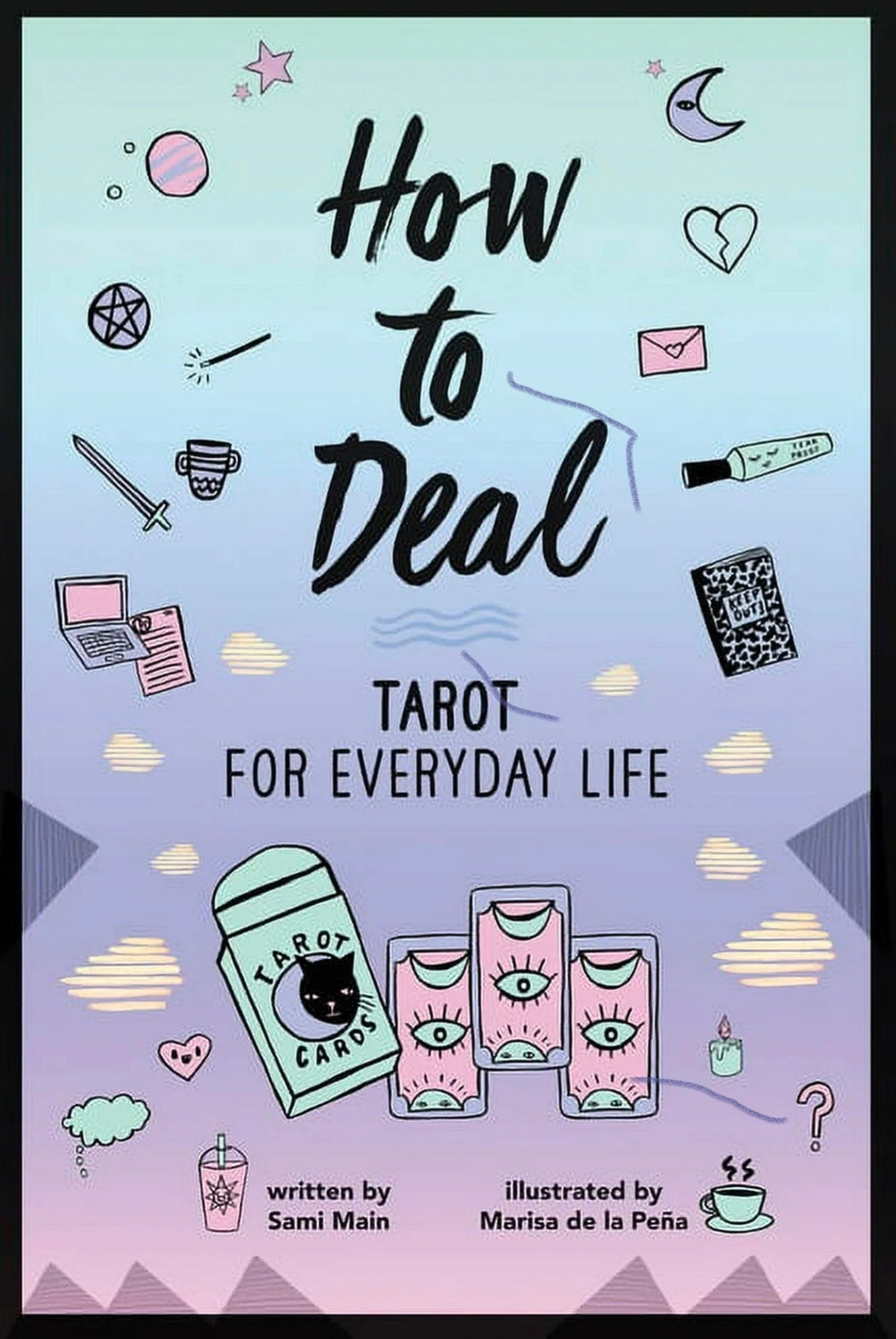 How to Deal: Tarot for Everyday Life: A Practical YA Guide to the Cards, Spreads, and Answers